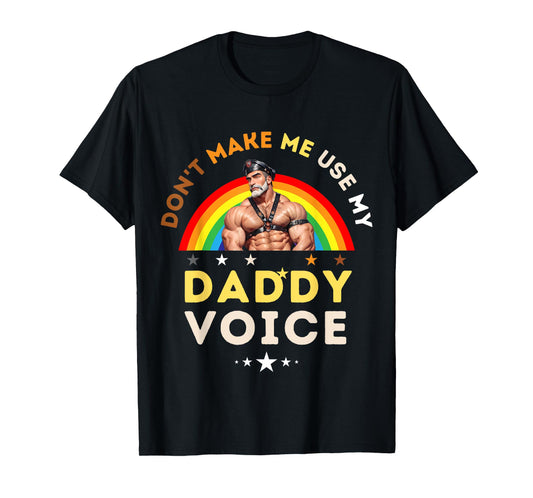 Mens Don't Make Me Use My Daddy Voice Funny Gay Bear Pride T-Shirt
