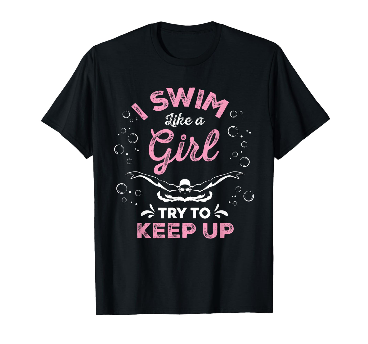 I Swim Like A Girl Try To Keep Up Funny Swimming Swimmer T-Shirt