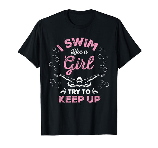I Swim Like A Girl Try To Keep Up Funny Swimming Swimmer T-Shirt