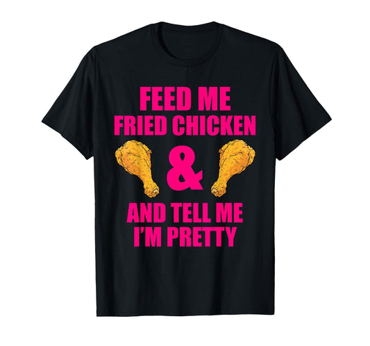Funny Fried Chicken Lover Quote for Men and Women T-Shirt