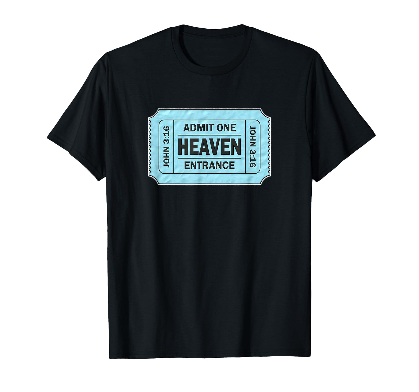 Admit One Ticket to Heaven - John 3:16 Novelty T-Shirt