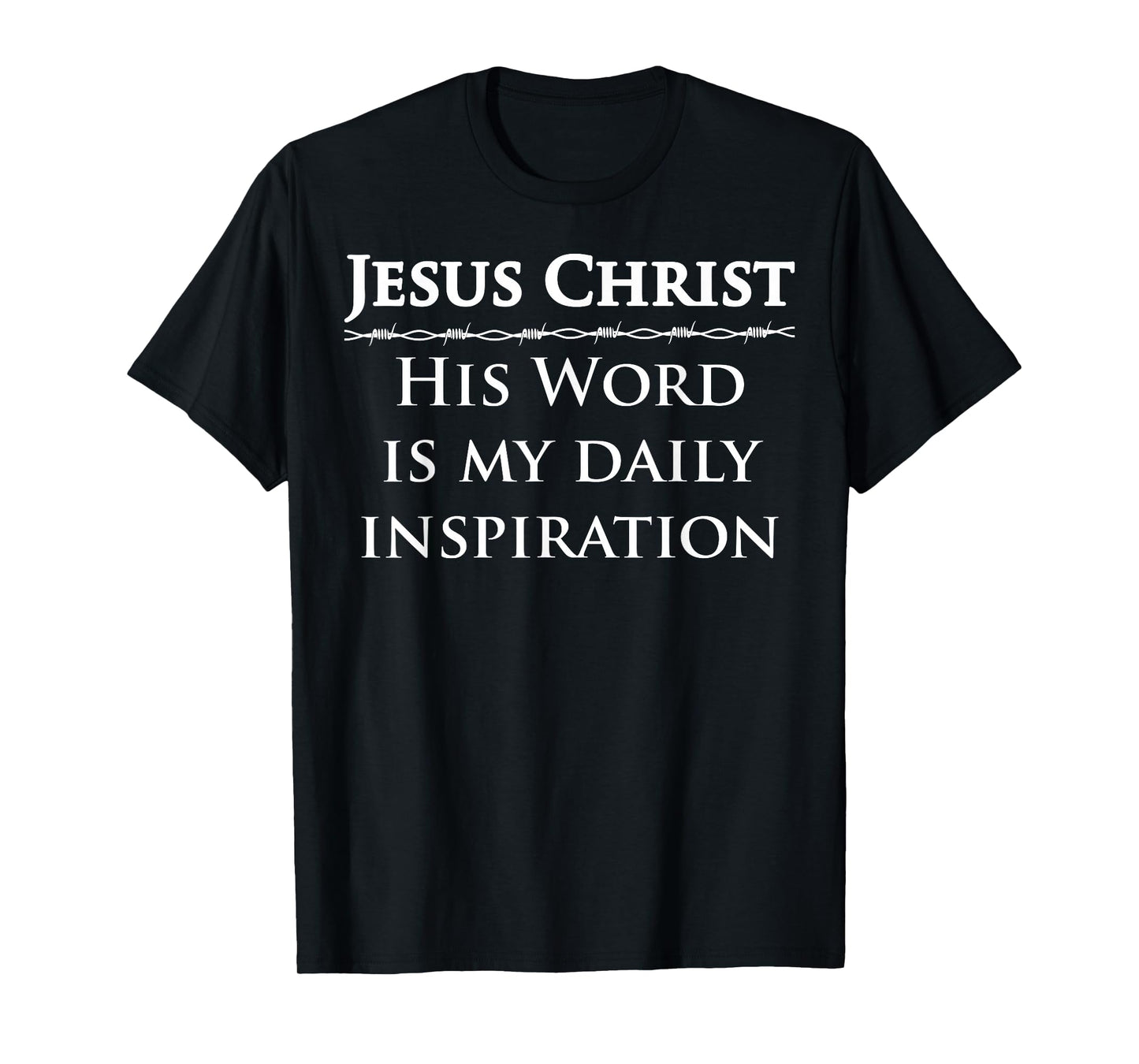 Jesus Christ, His Word is My Daily Inspiration T-Shirt