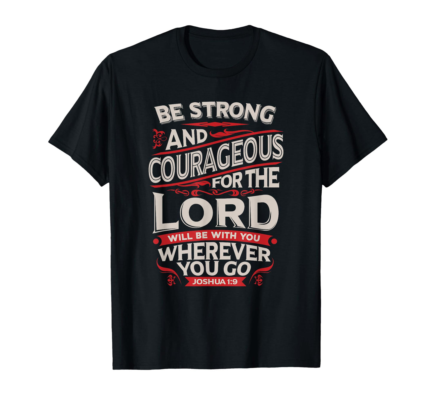 Be Strong And Courageous - Joshua 1:9 - Christian T-Shirt T-Shirt