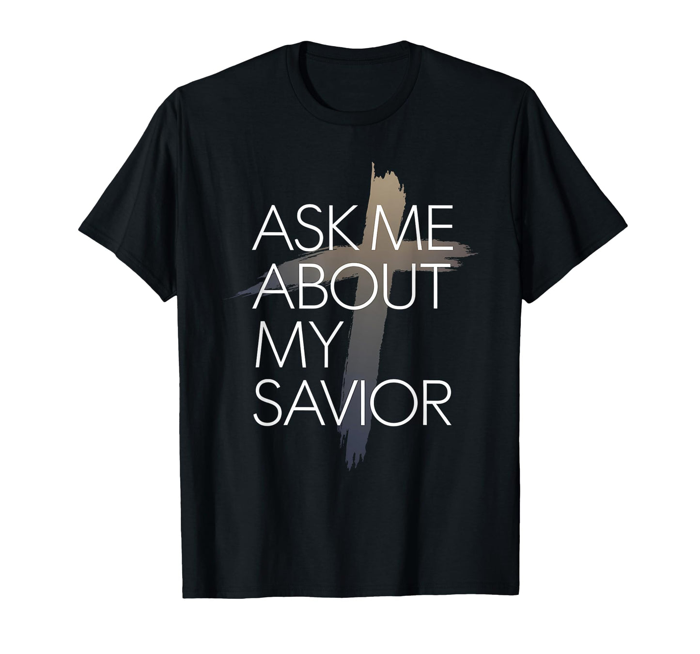 Ask Me About My Savior Christian Faith Witness T-Shirt