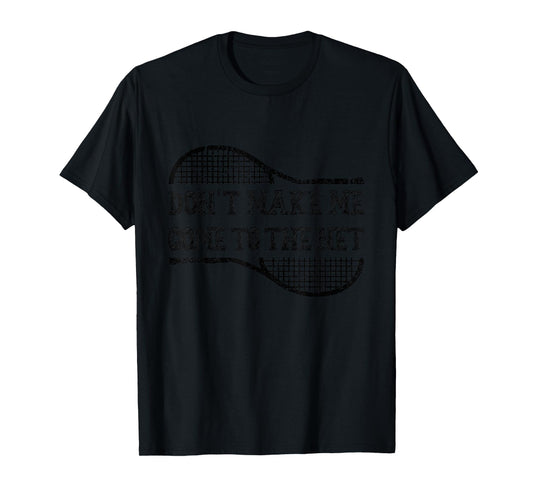 Don't Make Me Come to the Net, Funny Tennis Player T-Shirt