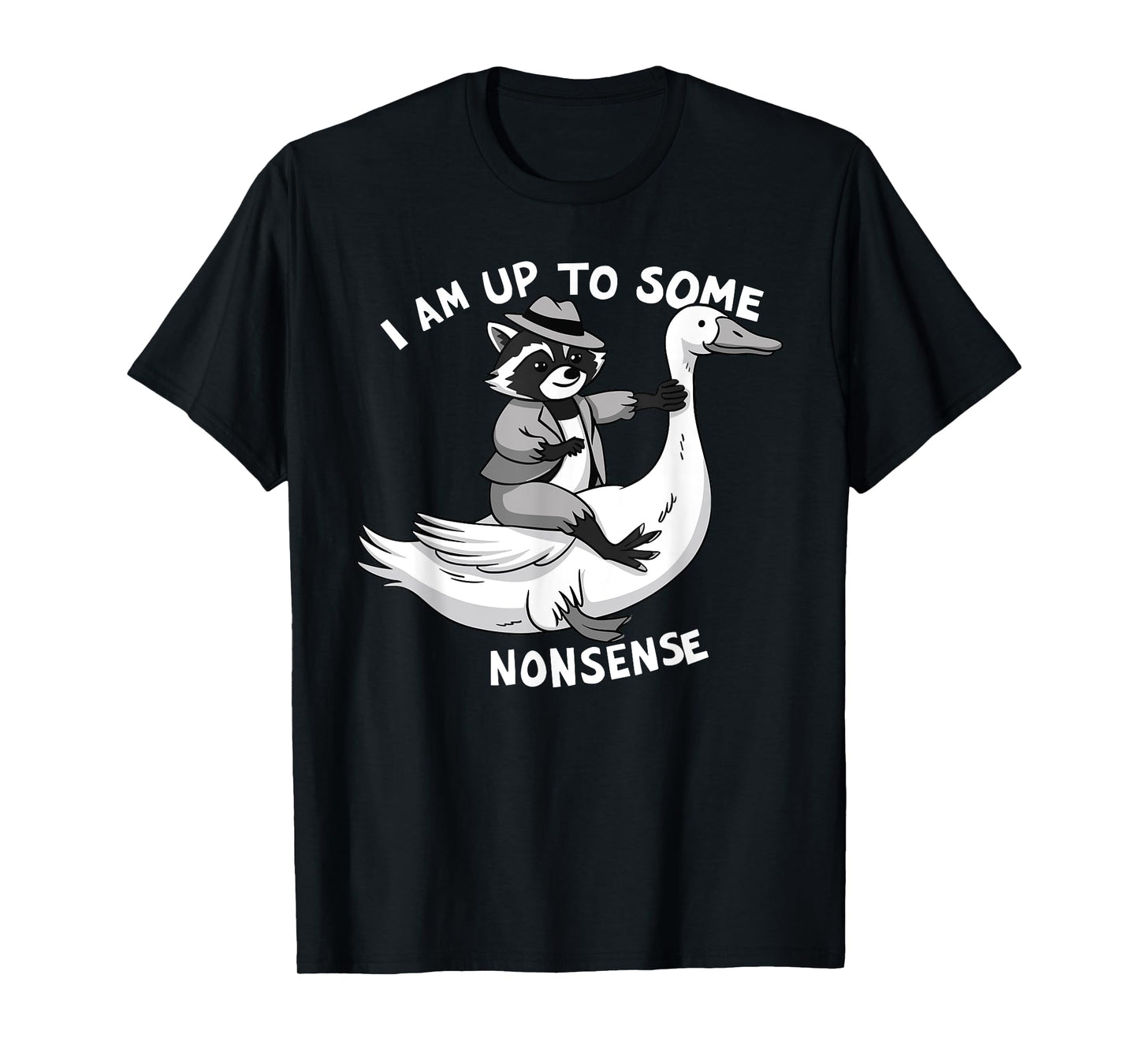 I Am Up To Some Nonsense Goose Raccoon Saying Adult Humor T-Shirt