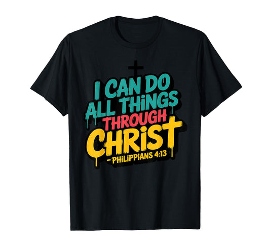 I Can Do All Things Through Christ Philippians 4:13 T-Shirt