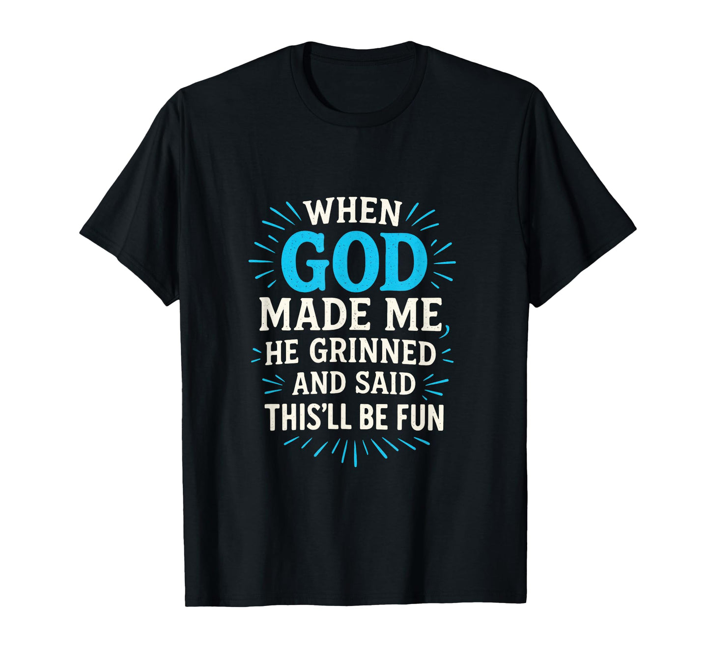 When God Made Me - Christian Humor T-Shirt