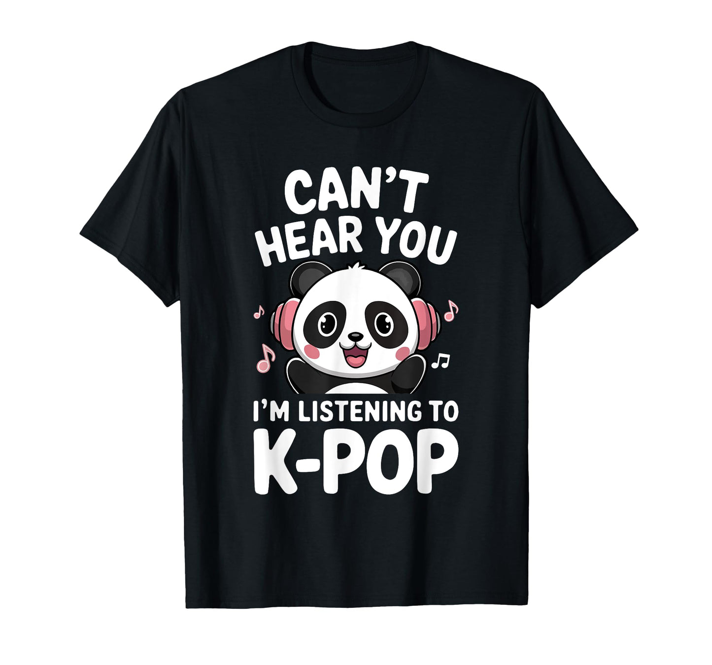 Can't Hear You I'm Listening To K-Pop Shirt Men Women Kids T-Shirt