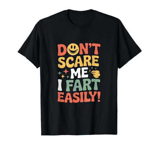 Don't Scare Me I Fart Easily Funny Cute Design Quote Gifts T-Shirt