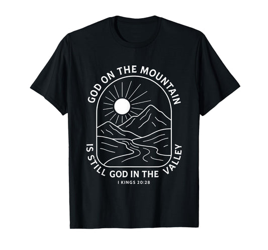 God On The Mountain Is Still God In The Valley Christian T-Shirt