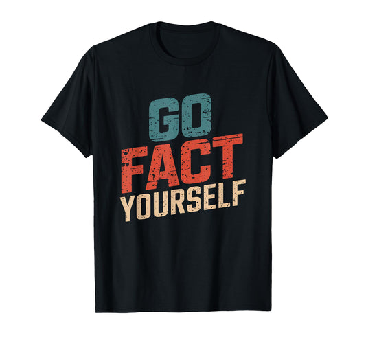 Go Fact Yourself Funny Protest Slogan Vintage Science Retro T-Shirt