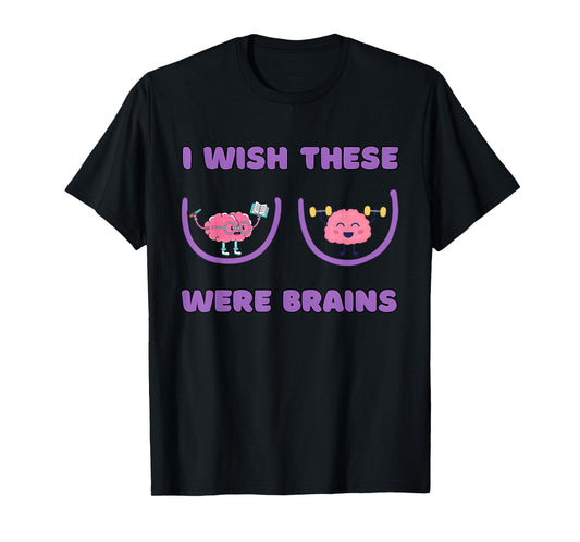 I Wish These Were Brains Funny Design T-Shirt