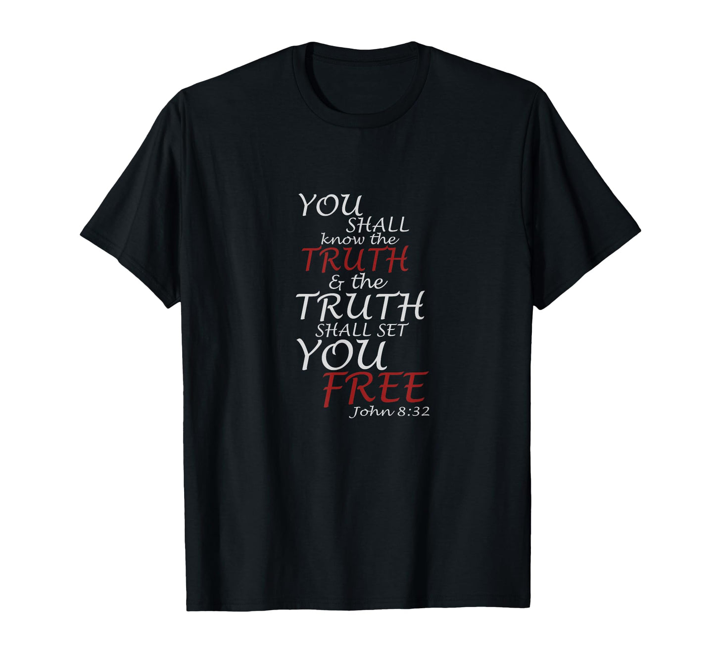 You Shall Know The Truth And It Shall Set You Free John 8:32 T-Shirt