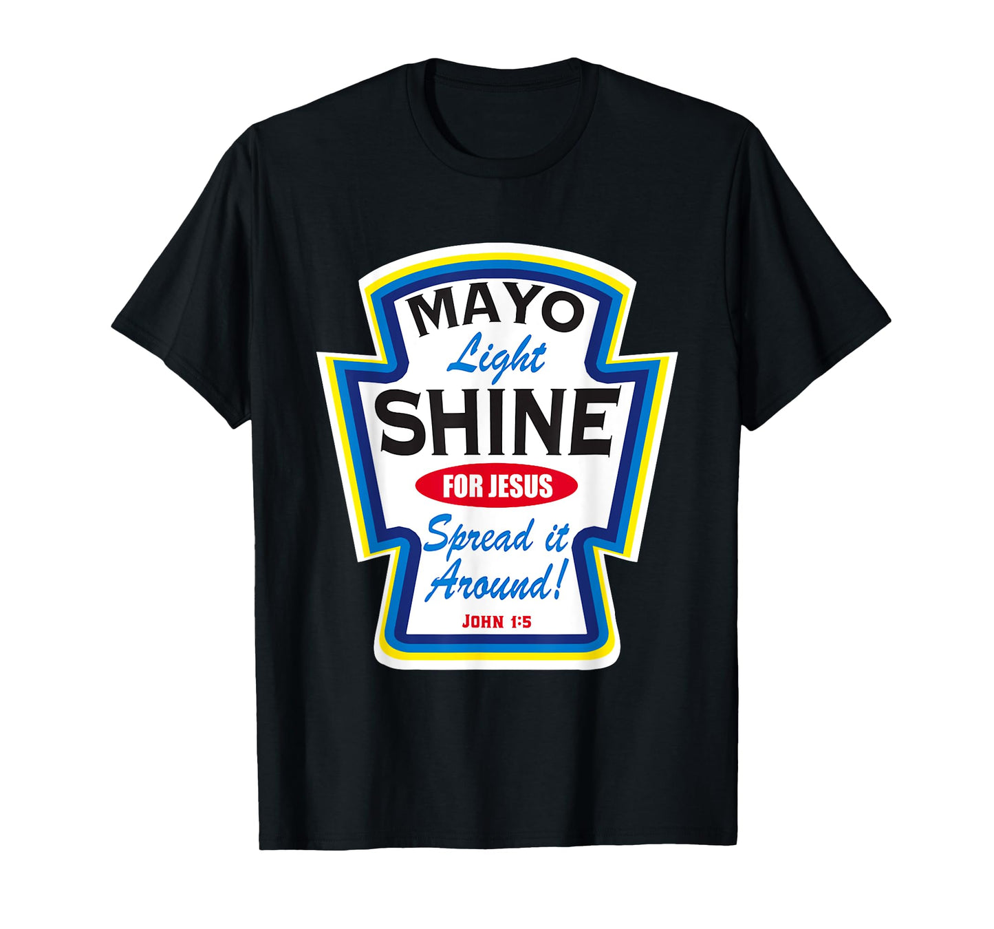 Mayonnaise Mayo Light Shine For Jesus T-Shirt