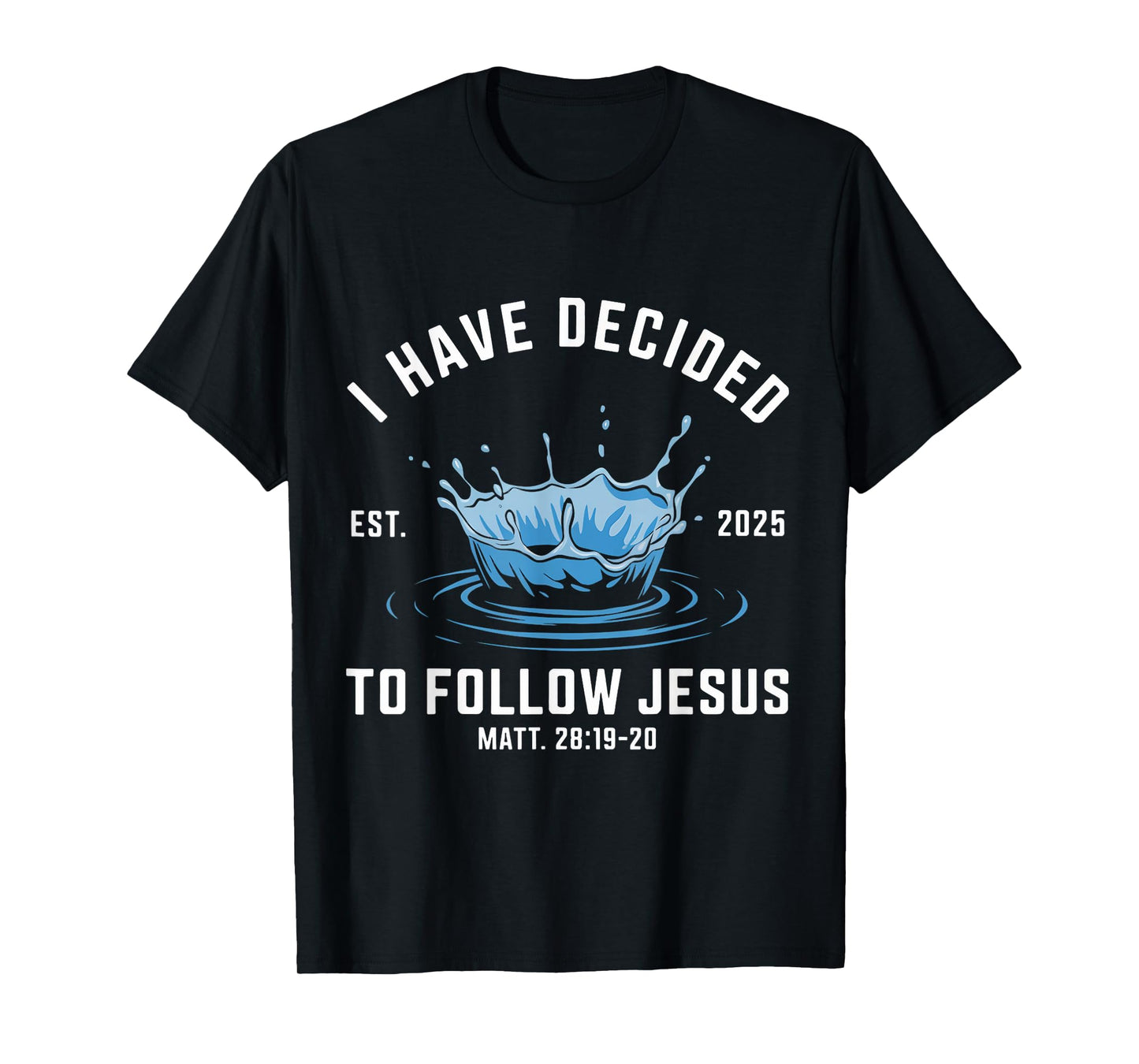 Follow Jesus Water Baptism Bible Verse Christian Baptized T-Shirt