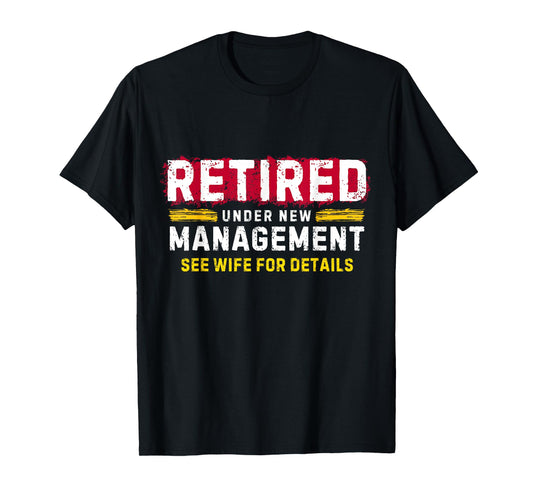 Men's Retro Retired Under New Management See Wife for Details T-Shirt