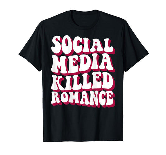 Social Media Killed Romance Inspirational (On Back) T-Shirt