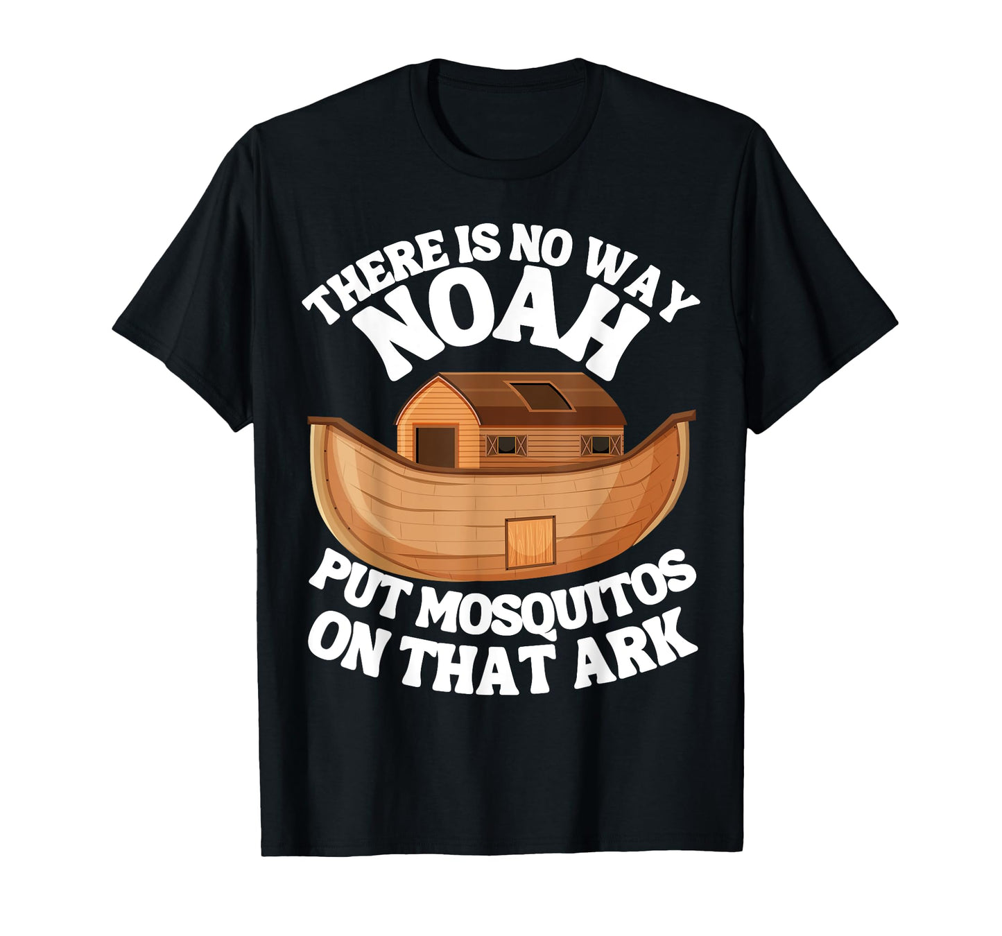 There is n9 way Noah put mosquitos on that ark funny bug T-Shirt