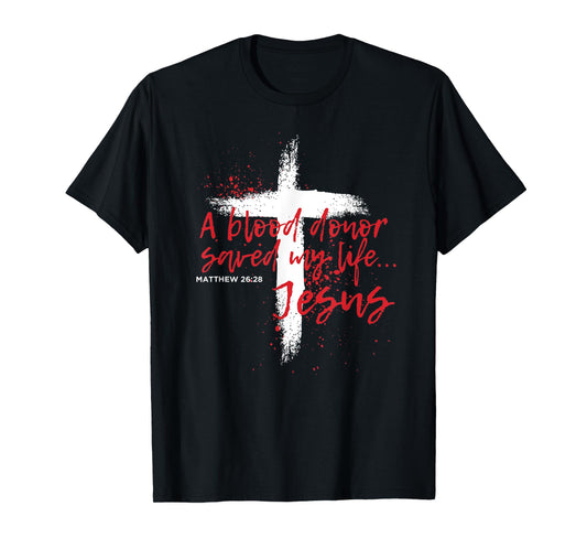 A BLOOD DONOR SAVED MY LIFE JESUS T-Shirt