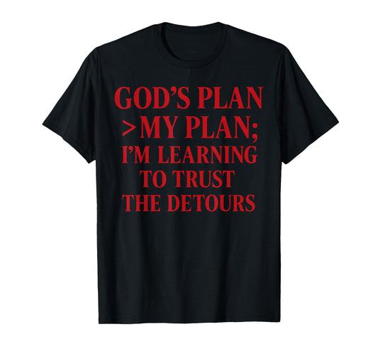 God’s Plan > My Plan Christian Quote The Bible T-Shirt