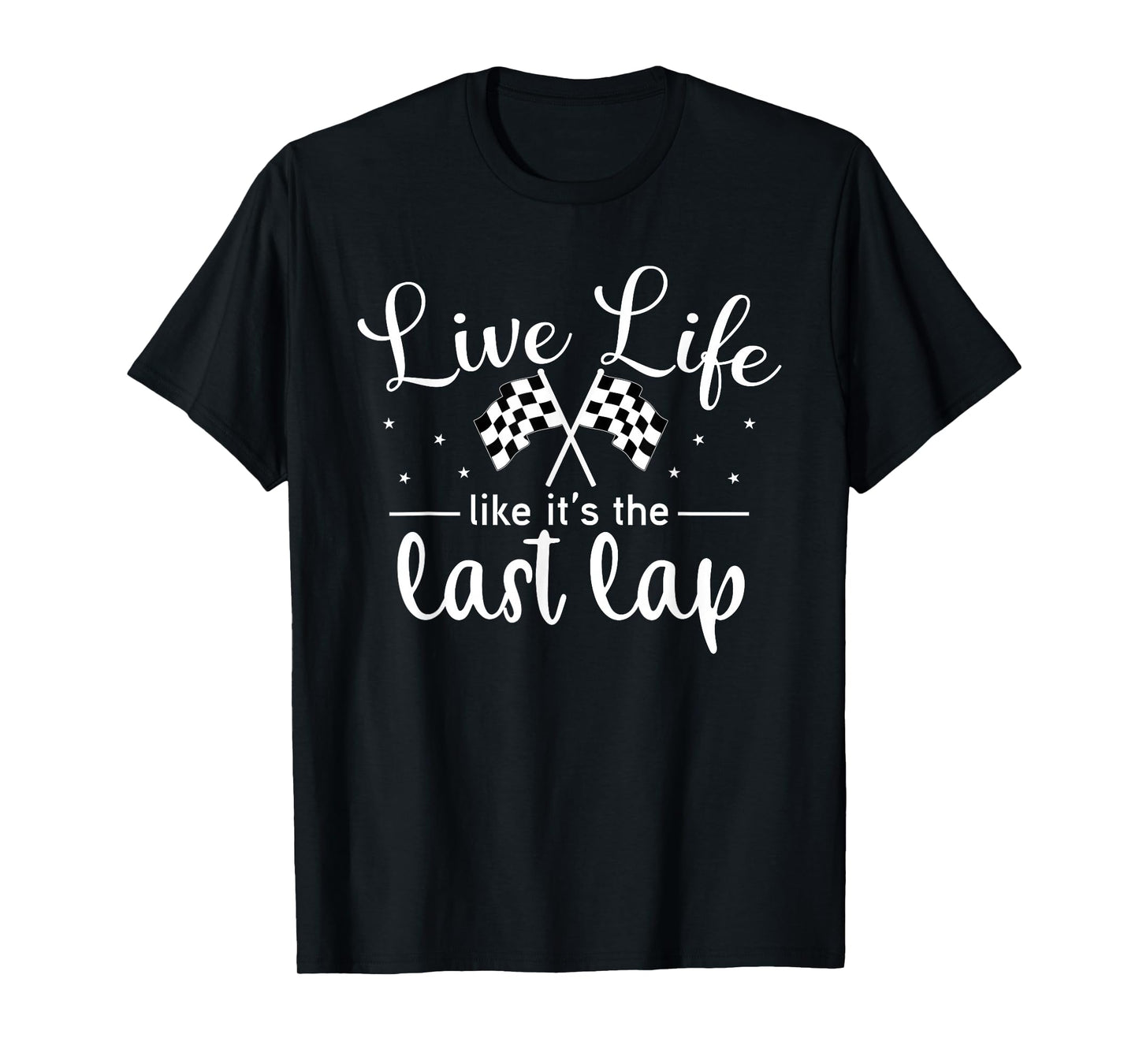 Live Life Like It's The Last Lap Women Men Car Racing T-Shirt