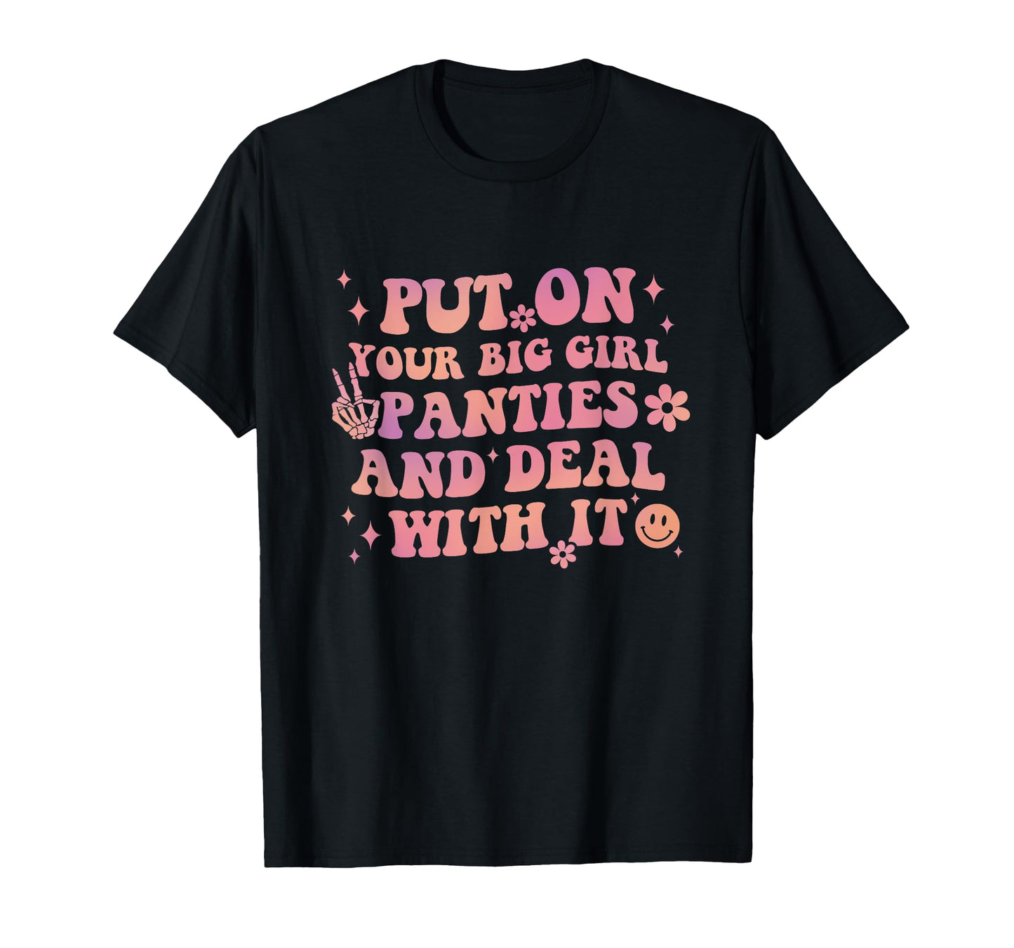Put On Your Big Girl Panties And Deal With It Apparel T-Shirt