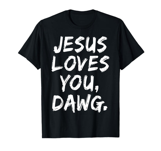 Jesus Loves You Dawg Christian Believer Faith God Religious T-Shirt
