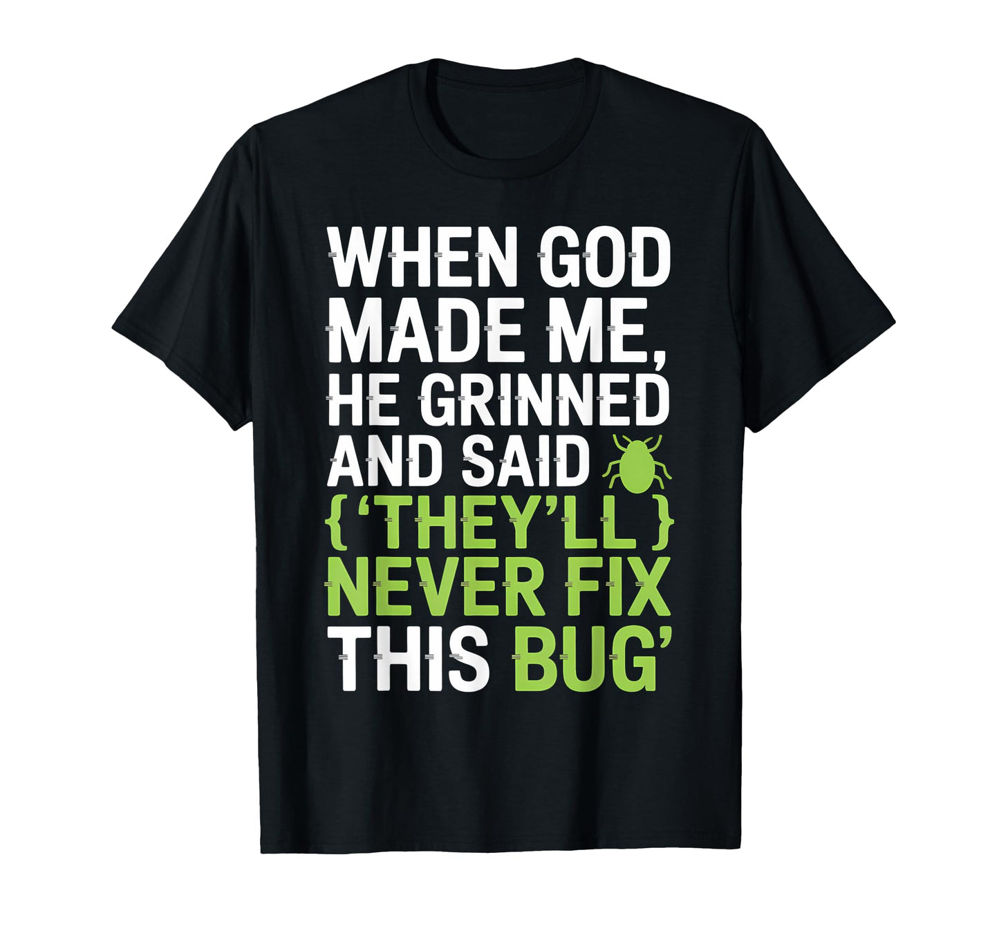 They’ll Never Fix This Bug Funny Dev Quote for Coders T-Shirt