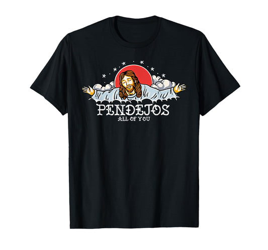 Pendejos All Of You Jesus Sarcastic Humor T-Shirt
