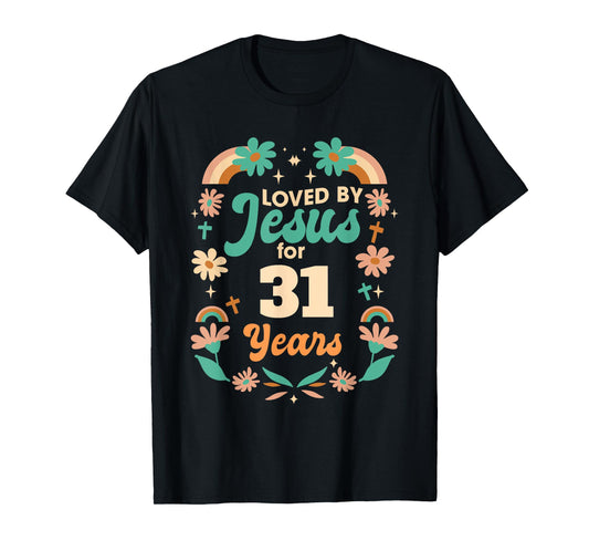 Loved By Jesus For 31 Years 31st Birthday Christian Theme T-Shirt