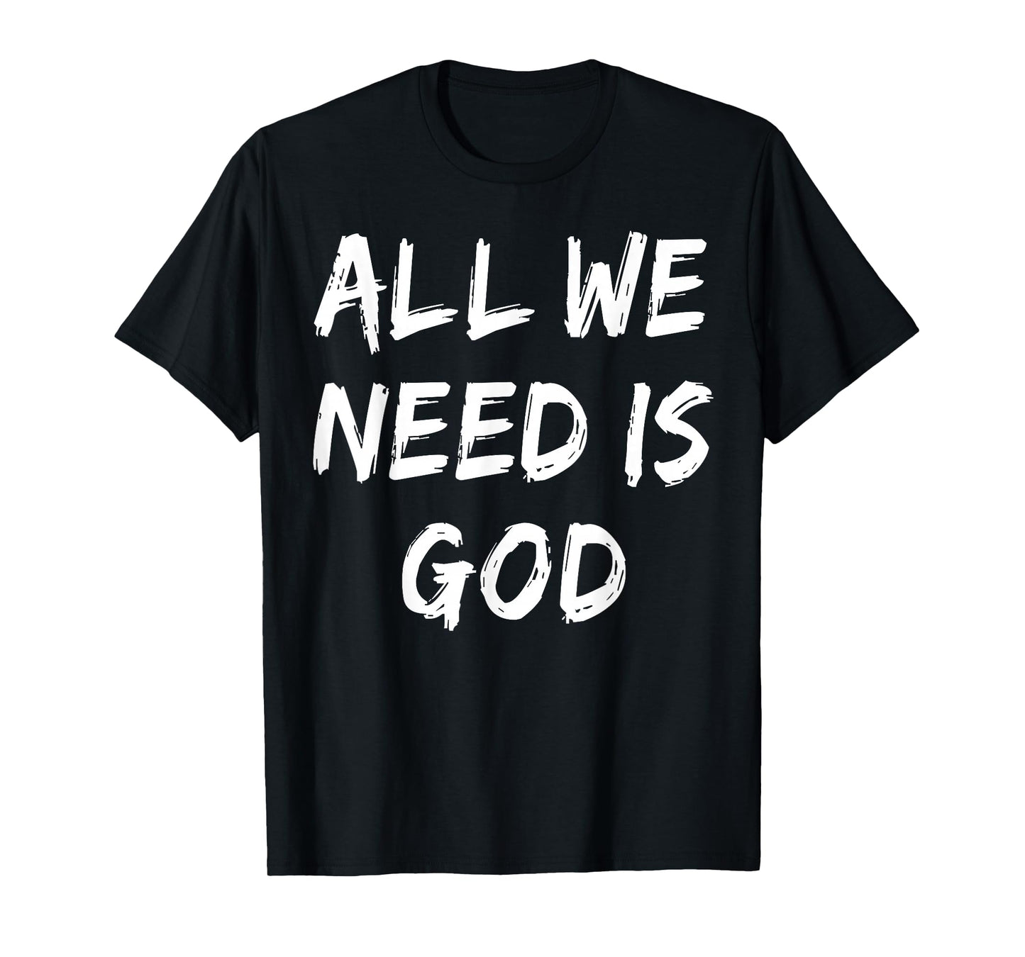All We Need is God Christian Faith Believer Church Religious T-Shirt