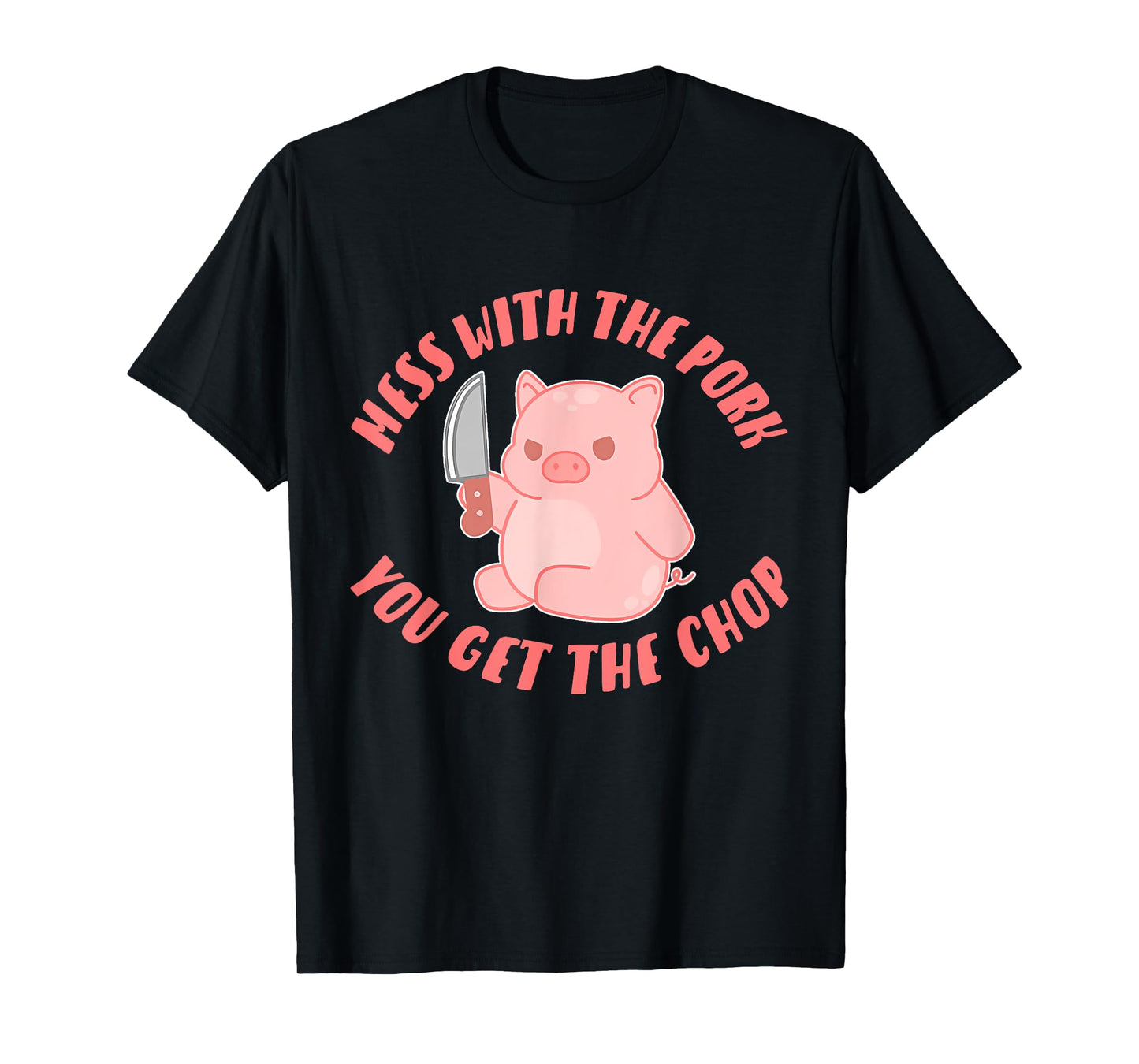 Mess With The Pork You Get The Chop Apparel T-Shirt