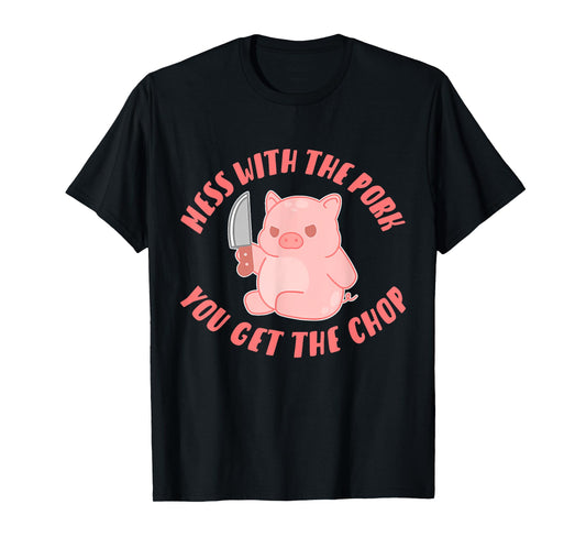 Mess With The Pork You Get The Chop Apparel T-Shirt