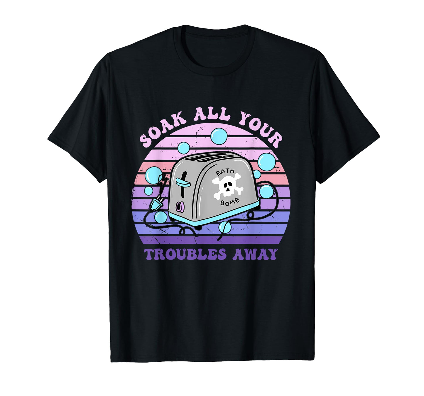 Soak All Your Troubles Away Toaster Bath Quote T-Shirt