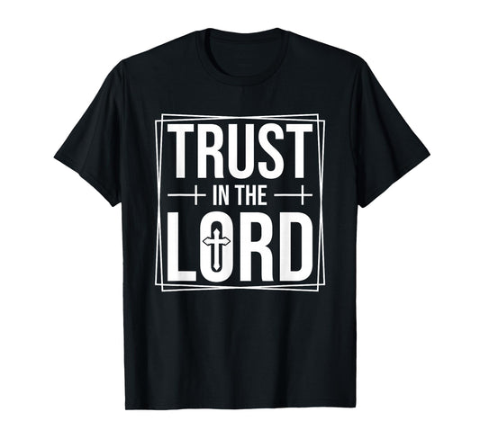 Trust in The Lord T-Shirt