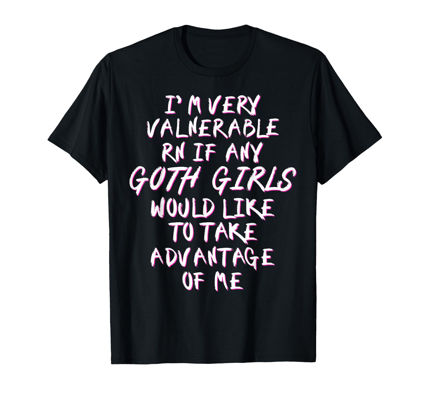 I'm Very Vulnerable Rn If Any Goth Girls Lover Funny Quote T-Shirt