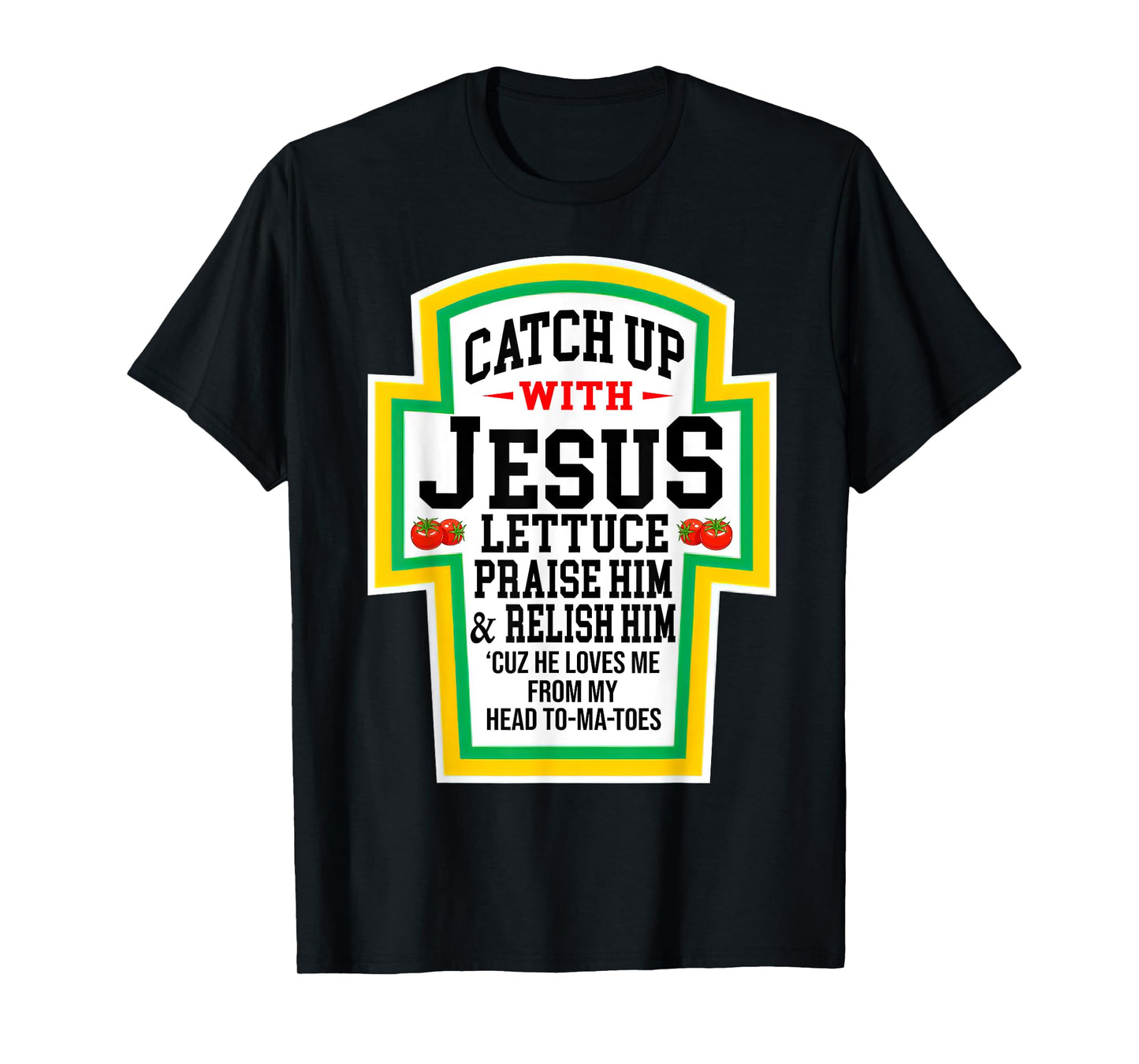 Catch Up With Jesus He Loves Me From My Head To-Ma-Toes T-Shirt
