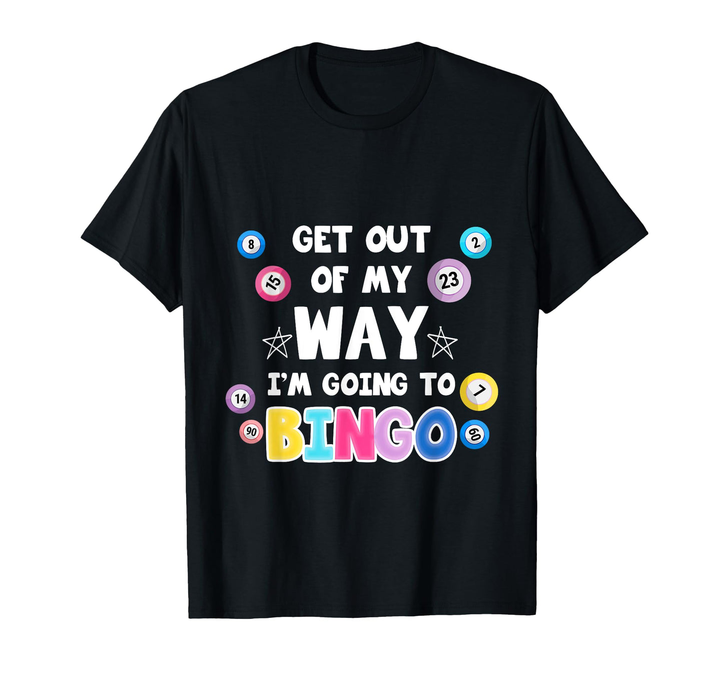 Get Out Of My Way I'm Going To Bingo Gift For Bingo Lovers T-Shirt