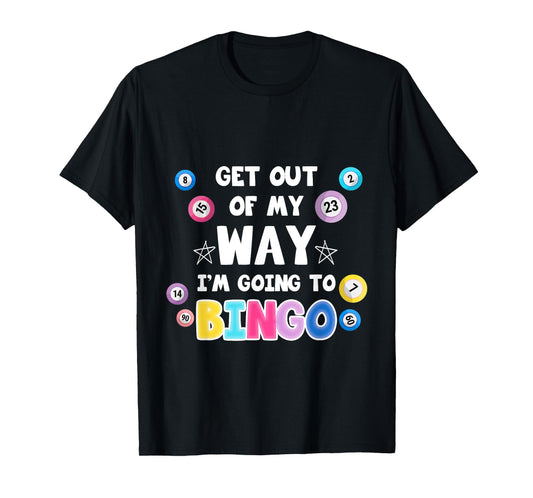 Get Out Of My Way I'm Going To Bingo Gift For Bingo Lovers T-Shirt
