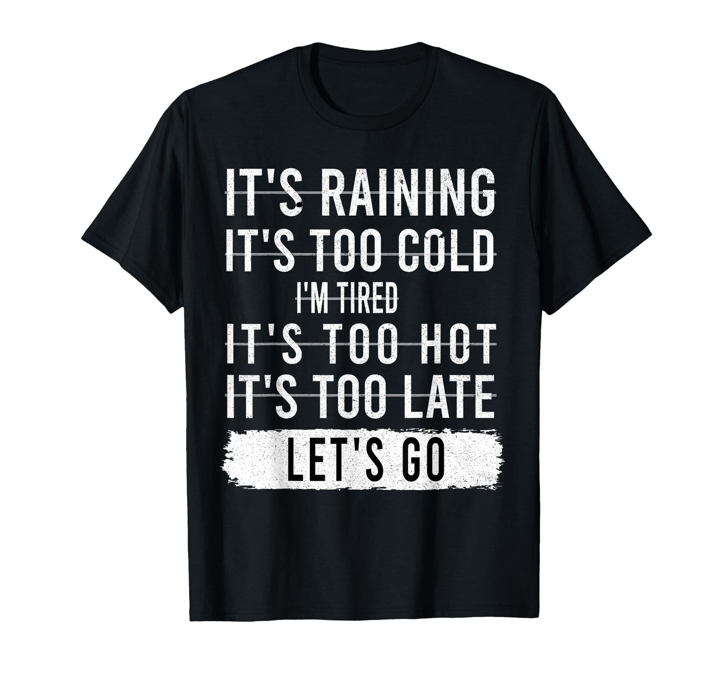 It's Raining It's Too Cold I'm Tired It's Too Hot - Go Quote T-Shirt