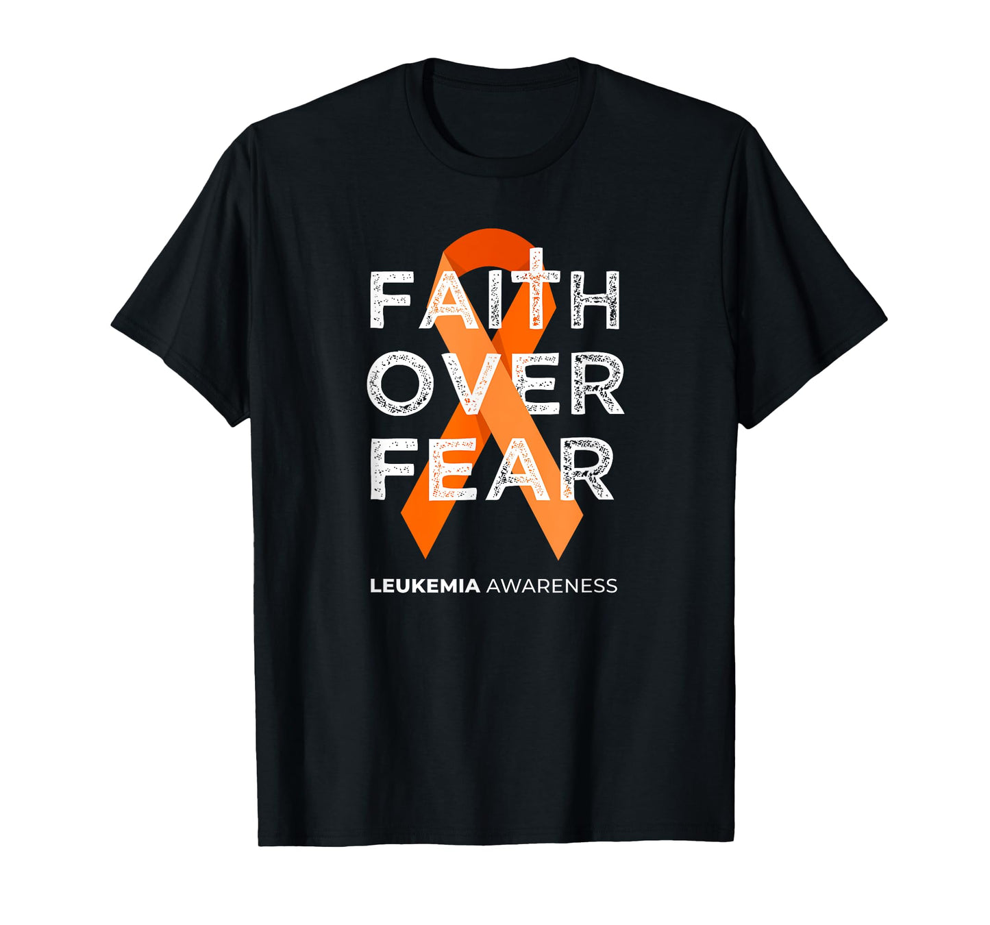 Faith Over Fear Orange Ribbon Fight Leukemia Awareness T-Shirt