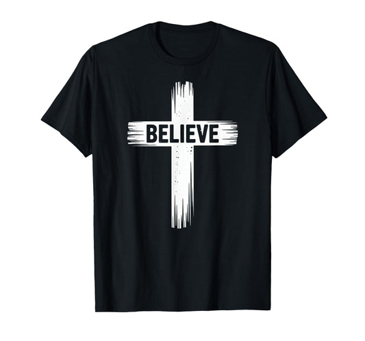 Believe Christian Faith Jesus Christ God T-Shirt