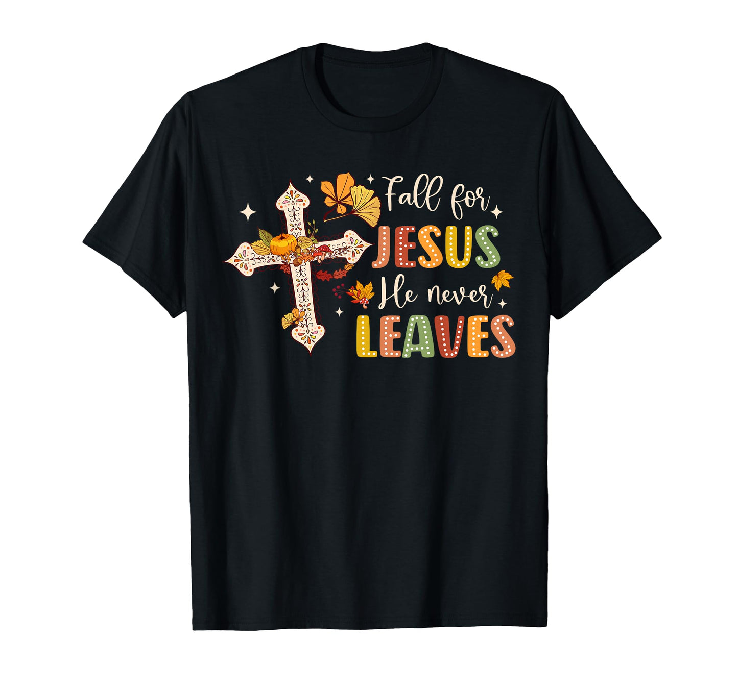 Fall For Jesus He Never Leaves Fall God Jesus Bible Verse T-Shirt