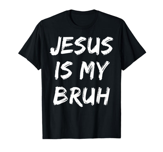 Jesus Is My Bruh Christian Believer Faith God Religious T-Shirt
