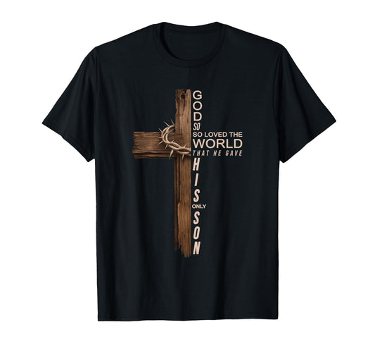 Jesus God So So Loved The World That He Gave His Only Son T-Shirt