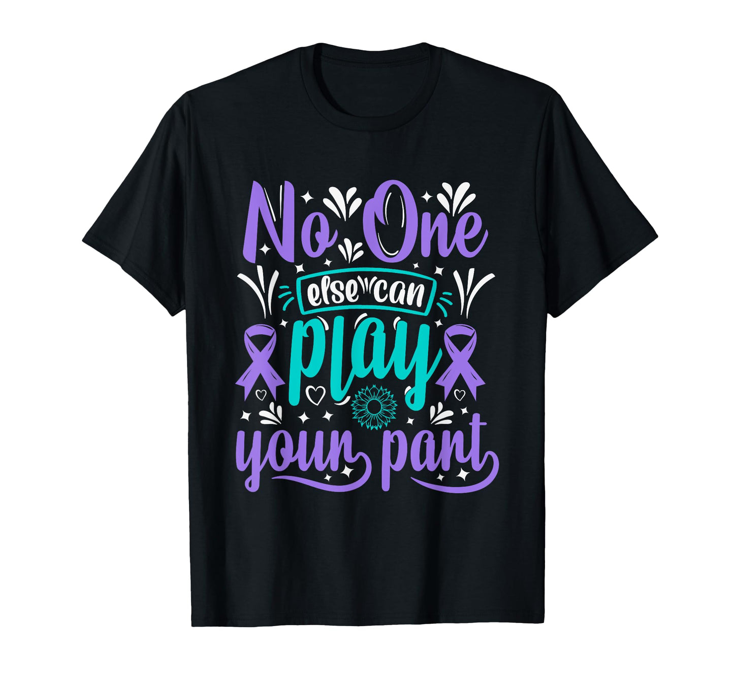 No One Can Ever Play Your Part Suicide Prevention Awareness T-Shirt