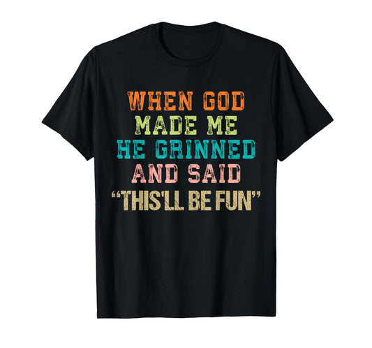 When God Made Me He Grinned and Said Funny Saying T-Shirt