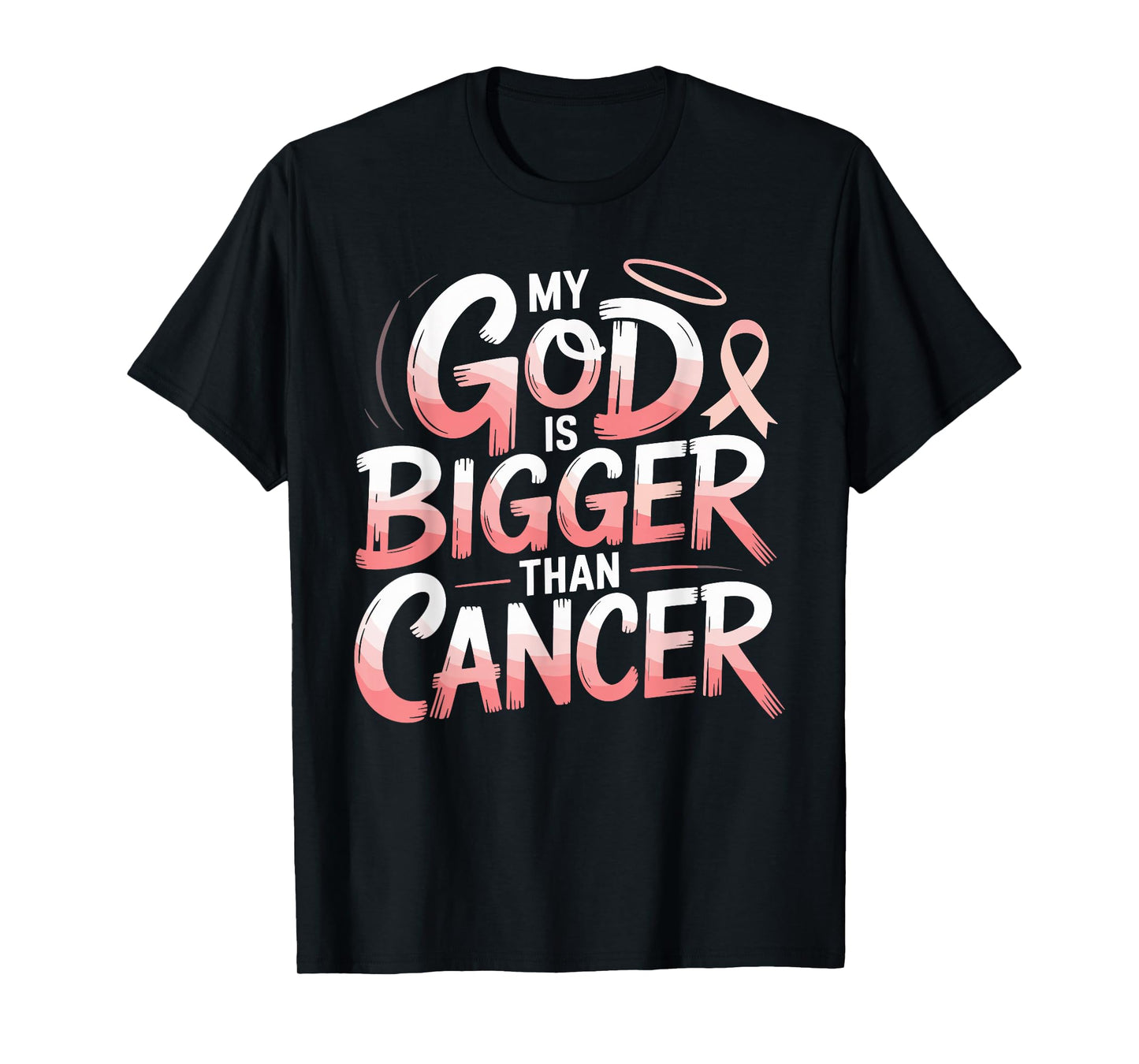 My God is Bigger Than Cancer Faith Hope Strength T-Shirt