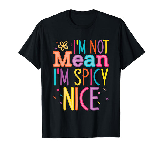 I'm Not Mean I'm Spicy Nice Quote T-Shirt